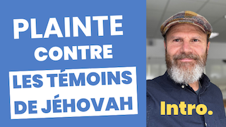 Je porte plainte contre les Témoins de Jéhovah